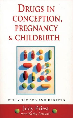 Drugs in Conception, Pregnancy and Childbirth (9780722535943) by Priest, Judy; Attawell, Kathy