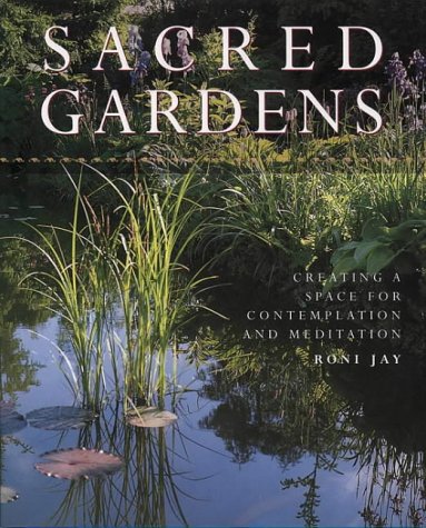 Stock image for Sacred Gardens: Creating a Space for Contemplation and Meditation for sale by WorldofBooks