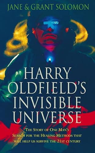 Stock image for Harry Oldfield's Invisible Universe: The Story of One Man's Search for the Healing Methods That Will Help Us Survive the 21st Century for sale by Front Cover Books