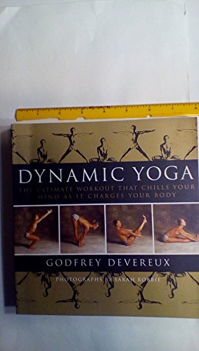 Beispielbild fr Dynamic Yoga: The Ultimate Workout that Chills Your Mind as it Charges Your Body zum Verkauf von Wonder Book