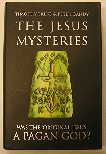 Beispielbild fr The Jesus Mysteries: Was the   Original Jesus   a Pagan God?: The Original Jesus Was a Pagan God zum Verkauf von WorldofBooks