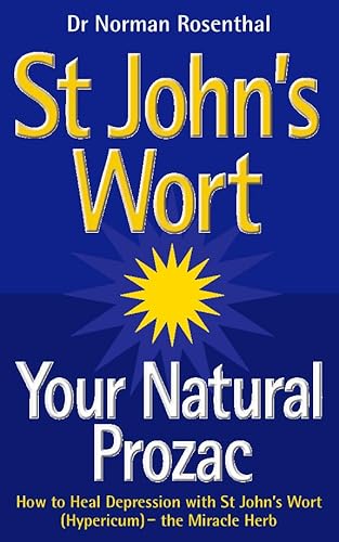 Stock image for St John's Wort. Your Natural Prozac. How to Heal Depression With St John's Wort (Hypericum). The Miracle Herb for sale by The London Bookworm