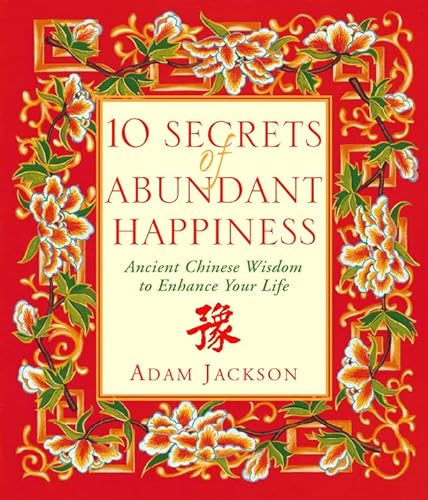 Beispielbild fr 10 Secrets of Abundant Happiness: Ancient Chinese Wisdom to Enhance Your Life zum Verkauf von WorldofBooks