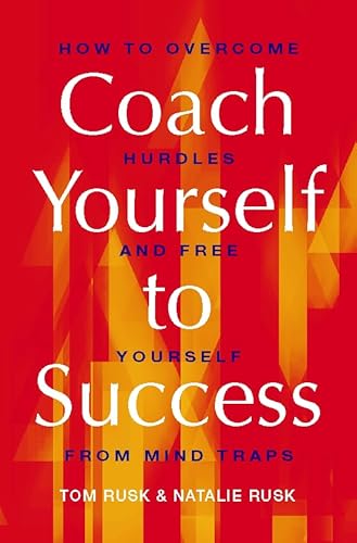 Coach Yourself to Success: How to Overcome Hurdles and Set Yourself Free from Mind Traps - Rusk, Natalie