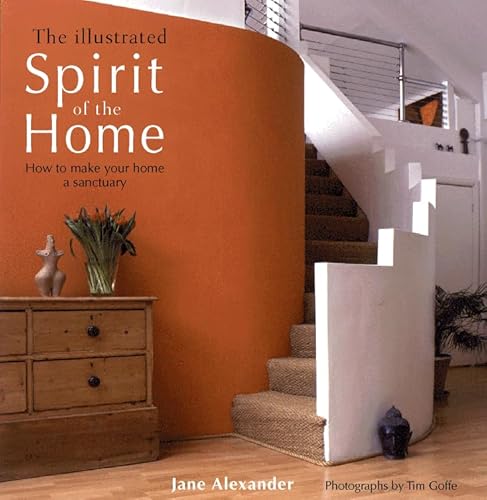 Stock image for The Illustrated Spirit of the Home: How to Make Your Home a Sanctuary for sale by WorldofBooks