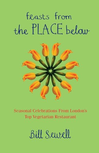 Stock image for FEASTS FROM THE PLACE BELOW: Celebration food from London's top vegetarian restaurant for sale by WorldofBooks