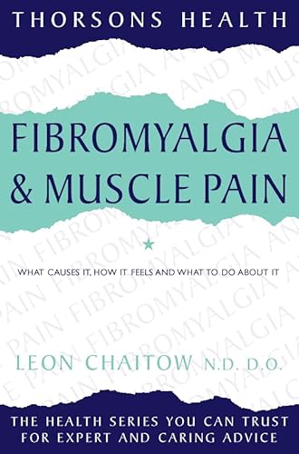 Fibromyalgia and Muscle Pain: What causes it, how it feels and what to do about it (Thorsons Health) - Chaitow, Leon