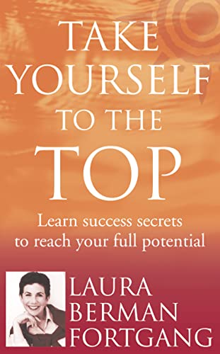 Take Yourself to the Top : The Secrets of America's #1 Career Coach - Berman Fortgang, Laura