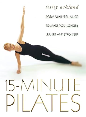 Stock image for 15 Minute Pilates: Body Maintenance to Make You Longer, Leaner and Stronger for sale by More Than Words