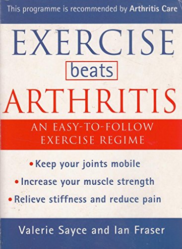 Exercise Beats Arthritis: An Easy to Follow Programme of Exercises (9780722537817) by Valerie Sayce; Ian Fraser