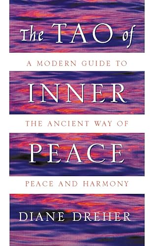 The Tao of Inner Peace: A Modern Guide to the Ancient Way of Peace and Harmony (9780722538500) by Diane Dreher