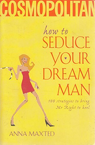 Stock image for How to Seduce Your Dream Man: 100 Strategies To Bring Mr Right to Heel for sale by WorldofBooks