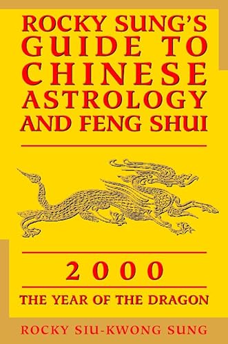 Rocky Sung's Guide to Chinese Astrology and Feng Shui: 2000: The Year of the Dragon - Rocky Sung, Rocky, Siu Kwong Sung