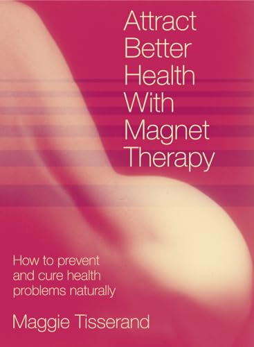 Attract Better Health with Magnet Therapy (9780722539460) by Tisserand, Maggie