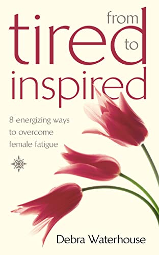Stock image for From Tired to Inspired: 8 Energizing Ways to Overcome Female Fatigue for sale by AwesomeBooks