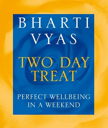 Stock image for Bharti Vyas' Two Day Treat : Perfect Wellbeing in a Weekend for sale by Dromanabooks