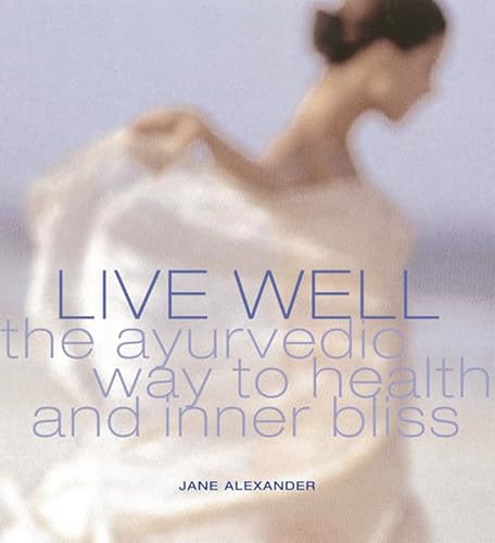 Stock image for Live Well : The Ayurvedic Way to Health and Inner Bliss for sale by Better World Books