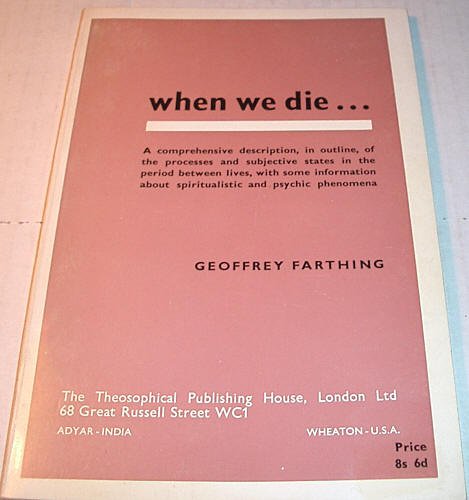 Imagen de archivo de When We Die. A Comprehensive Description, in Outline, of the Processes and Subjective States in the Period Between Lives, With Some Information About Spiritualistic and Psychic Phenomena (Extracts From the Mahatma Letters to A.P.Sinnett) a la venta por The Bookseller