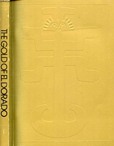 9780723002260: The Gold of El Dorado : [catalog of an exhibition held at] The Royal Academy, Piccadilly, London, 21 November 1978-18 March 1979