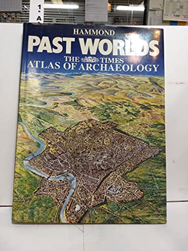 Imagen de archivo de HAMMOND PAST WORLDS : THE TIMES ATLAS OF ARCHAEOLOGY a la venta por WONDERFUL BOOKS BY MAIL