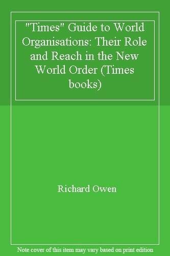 9780723007890: "Times" Guide to World Organisations: Their Role and Reach in the New World Order (Times books)