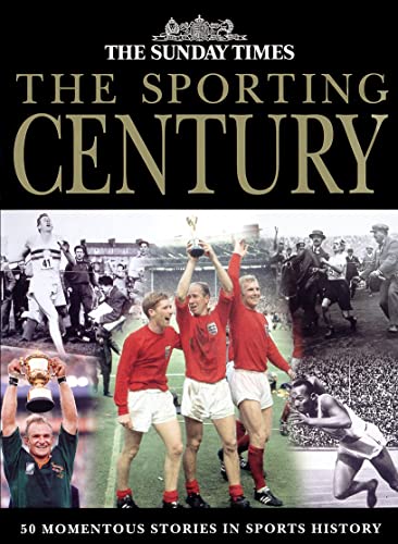 Imagen de archivo de The Sunday Times Sporting Century: 50 Momentous Stories in Sports History a la venta por AwesomeBooks