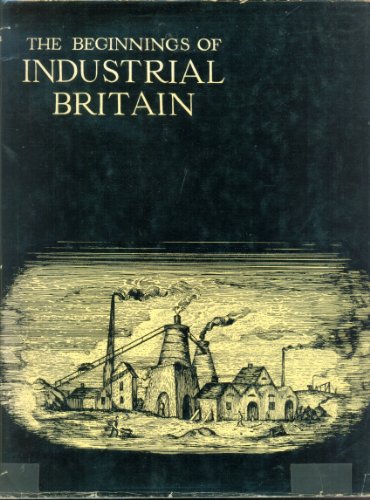 Beispielbild fr The Beginnings of Industrial Britain zum Verkauf von Better World Books Ltd