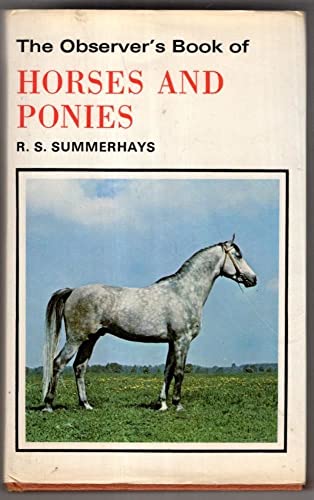 The Observer's Book of Horses and Ponies : Describing over 130 Breeds and Varieties with 95 Black and White Illustrations. - Summerhays. R. S.