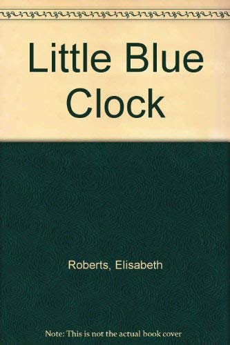 Little Blue Clock (9780723204428) by Elisabeth Roberts