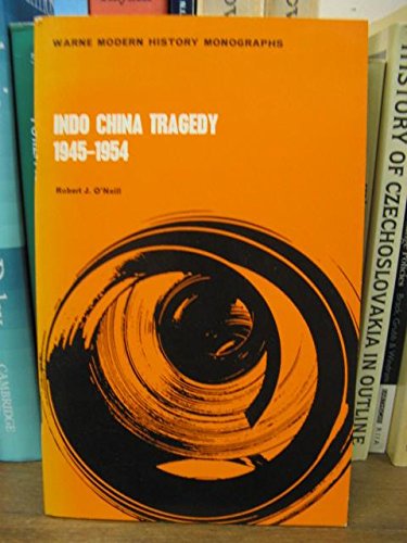 Indo China tragedy, 1945-1954 (Warne's modern history monographs) (9780723209775) by O'Neill, Robert John