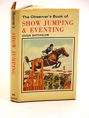 Stock image for THE OBSERVER'S BOOK OF SHOW JUMPING AND EVENTING for sale by Falls Bookstore