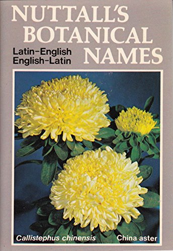 Nuttall's Botanical Names: Latin-English, English-Latin. An Easy Reference Guide for Garden Visitors