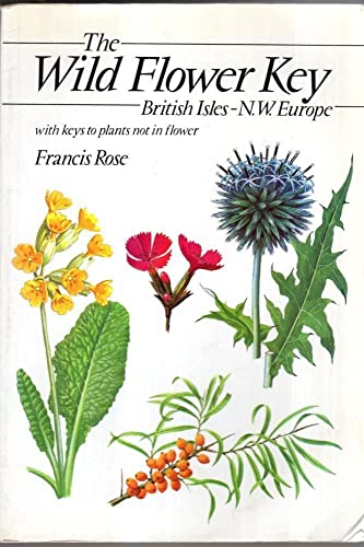 Stock image for The Wild Flower Key: British Isles and North West Europe : A Guide to Plant Identification in the Field, with and Without Flowers for sale by WorldofBooks