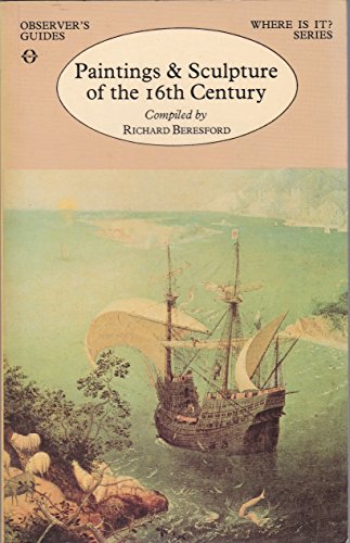 Stock image for Paintings and Sculpture of the Sixteenth Century (Observer's Where is it Book) for sale by Goldstone Books