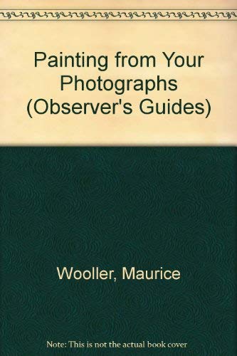 Stock image for Painting from Your Photographs (Observer's Guides) for sale by Goldstone Books