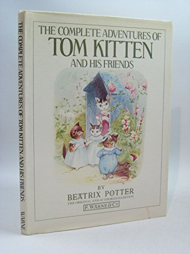 Stock image for The Complete Adventures of Tom Kitten And His Friends: The Tale of Tom Kitten;the Tale of Samuel Whiskers;the Tale of Ginger & Pickles;the Tale of the Pie And the Patty Pan;the Story of Miss Moppet for sale by WorldofBooks