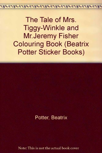 The Tale of Mrs. Tiggy-Winkle and Mr.Jeremy Fisher Colouring Book (Beatrix Potter Sticker Books) (9780723241577) by Beatrix Potter
