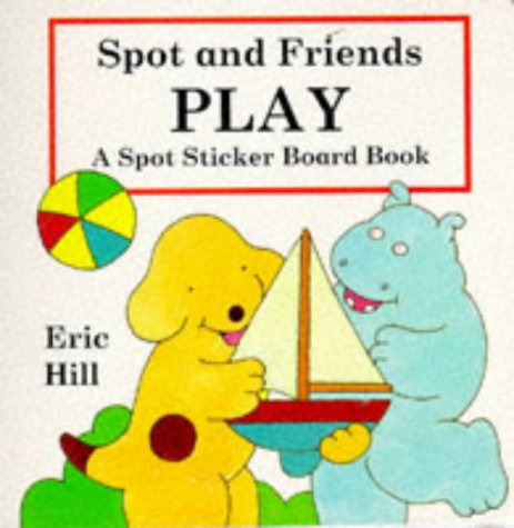 Stock image for Spot Sticker Board Book: Spot And Friends Play for sale by WorldofBooks