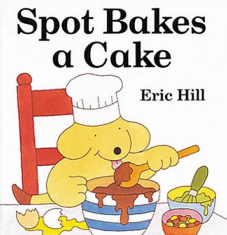 9780723248798: SPOT BAKES A CAKE (LIFT-THE-FLAP BOOK S.)