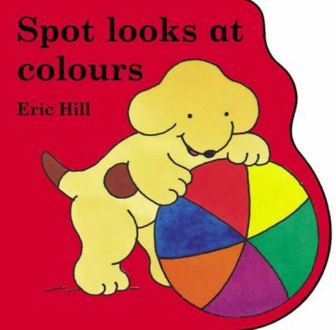 9780723249191: Little Spot Board Book: Spot Looks at Colours (Coloured Cover)