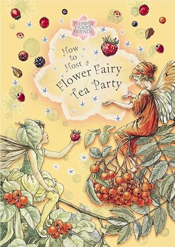 9780723249924: Flower Fairies Friends: How To Host A Flower Fairy Tea Party