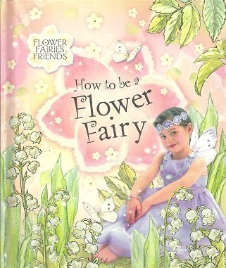 9780723249931: Flower Fairies Friends: How to be a Flower Fairy