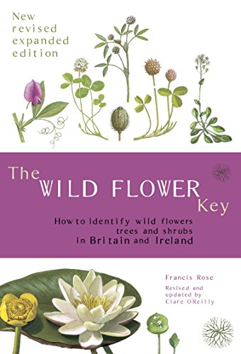 The Wild Flower Key : How to identify wild plants, trees and shrubs in Britain and Ireland - Francis Rose