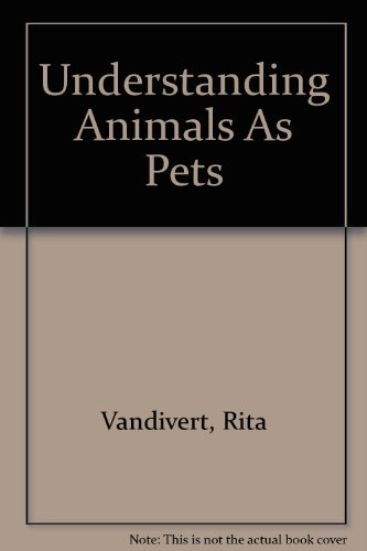 Stock image for Understanding Animals as Pets for sale by Yesterday's Books