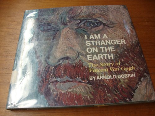 Stock image for I Am A Stranger On The Earth, The Story of Vincent Van Gogh for sale by Eat My Words Books