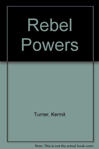 Rebel Powers - Kermit Turner