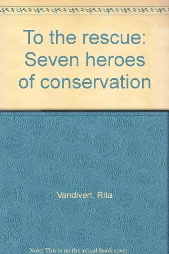 Stock image for To the Rescue : Seven Heroes of Conservation for sale by Eatons Books and Crafts