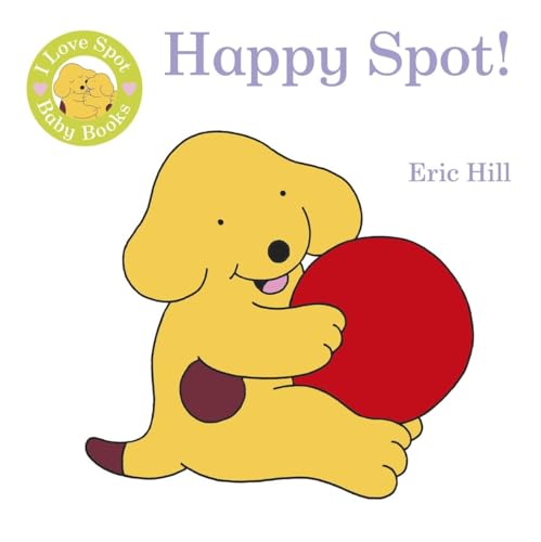 I Love Spot Baby Books Happy Spot! (9780723271031) by Hill, Eric