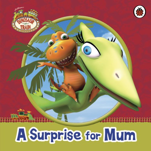 Stock image for Dinosaur Train: A Surprise for Mum for sale by WorldofBooks