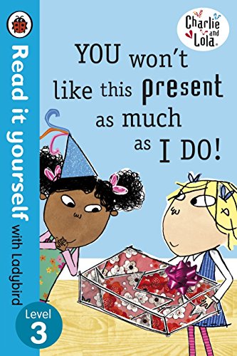 9780723273936: Charlie and Lola: You Won't Like This Present as Much as I Do - Read it yourself with Ladybird: Level 3